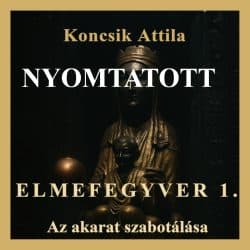 Elmefegyver 1 – Az akarat szabotálása (nyomtatott könyv)